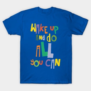 wake up and do all you can 3 T-Shirt